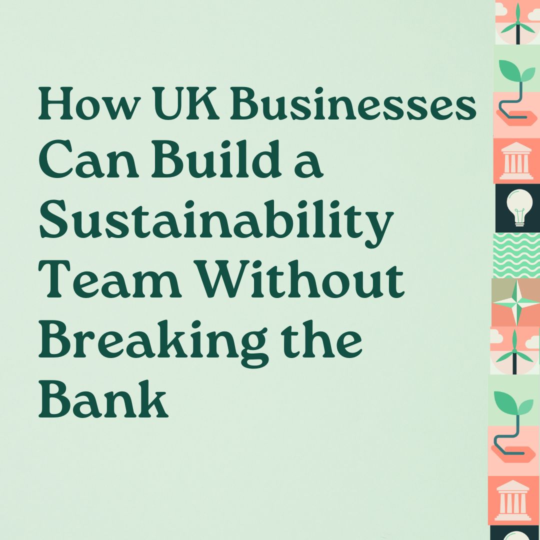 How UK Businesses Can Build a Sustainability Team Without Breaking the Bank